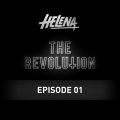 HELENA presents THE REVOLUTION - Episode 01