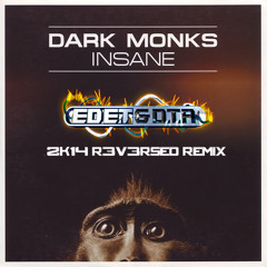 Dark Monks - Insane (Ed E.T & D.T.R 2K14 R3V3RSED Remix) Free Download!