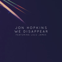 Jon Hopkins - We Disappear (Ft. Lulu James)