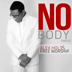 Alex Holt & Free Worship - Nobody