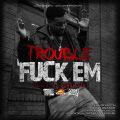 Trouble-Fuck Em @DjSlym (320 kbps) Djs Download Now