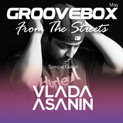 Groovebox  - From The Streets May (Special Guest) Vlada Asanin