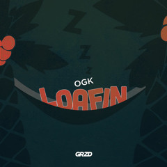 OGK - LOAFIN' |Prod. RapperTheProducer|