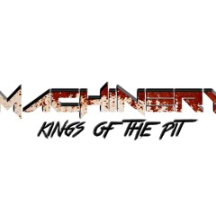 Machinery - Kings of The Pit (Original)