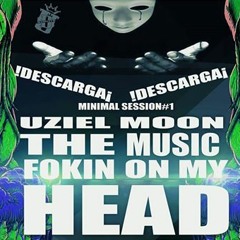 The Fokin Mu$iic On My Head - UZIEL MOON - Minimal Session#1