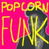 Download Video: Popcorn Funk (OUT NOW!)