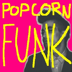 Popcorn Funk (OUT NOW!)