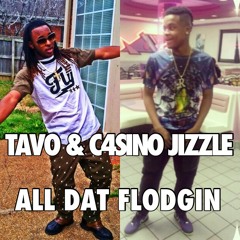 Tavo & Casino Jizzle - "All Dat Flodgin"
