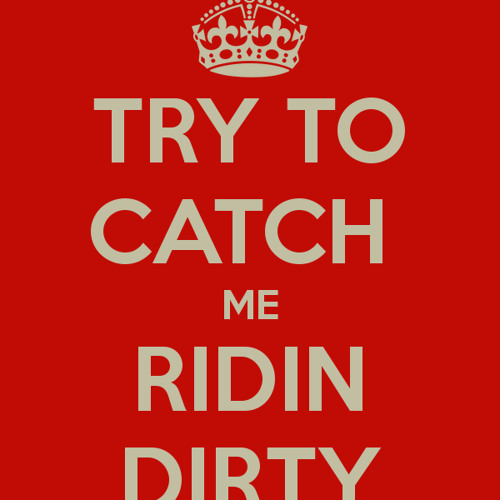 Catch me ridin Dirty