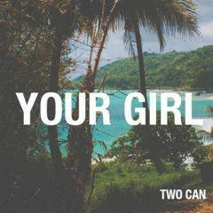 Two Can. - Your Girl [Free Download]