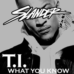 T.I. - What You Know (Slander Festival Rap Edit) [Free Download]