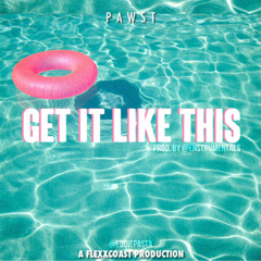 Pawst- Get It Like This (prod. By E)