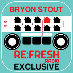 exclusive mix for reFRESH radio - [Bryon Stout]