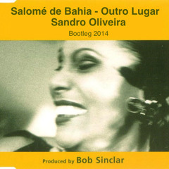 Bob Sinclar & Salome De Bahia - Outro Lugar (Sandro Oliveira Bootleg)