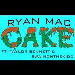 Ryan Mac - Cake Ft. Taylor Bennett & SwainohTheKidd (Prod. Adamus)