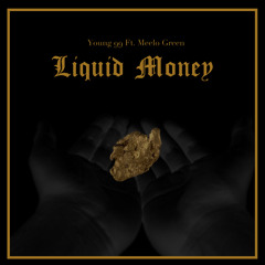 Liquid Money Part. 2 Young 99 ft Meelo Green (prod by Mike Wavvs)