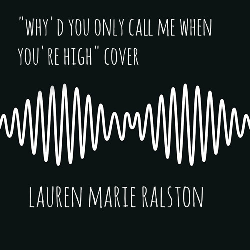 Stream Why D You Only Call Me When You Re High Acapella By Lauren Ralston Listen Online For Free On Soundcloud Stream Why D You Only Call Me When You Re High Acapella By Lauren Ralston Listen Online For Free On Soundcloud