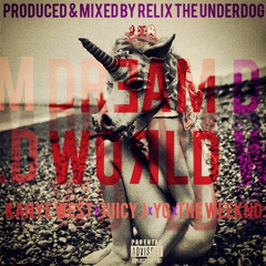 Dream World ft. Kanye West, Juicy J, YG & The Weeknd (Prod. by ReLiX The Underdog)