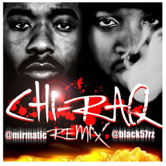 Chi-Raq Remix- Black 57 Ft. Mir Matic