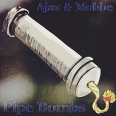 Pipe Bombs - Ajax & Mobbe