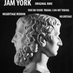 You Do Your Thang I Do My Thing By Jam York & Negritage ~  Jam York Original  RMX