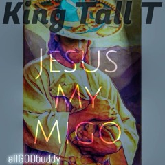 KING TALL T - JESUS MY MIGO (PROD. BY KING TALL T)