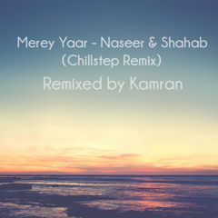 Merey Yaar - Naseer & Shahab |Chillstep Remix| By Kamran