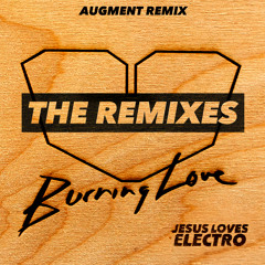 Jesus Loves Electro - Burning Love (Augment Remix) [Preview]