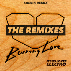 Jesus Loves Electro - Burning Love (SAEVIK Remix) [Preview]