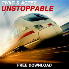 TWIIG & Actez - Unstoppable (Original Mix) [FREE DOWNLOAD]