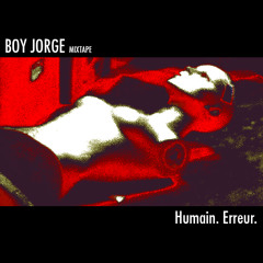 Boy Jorge / Mixtape: Humain. Erreur.