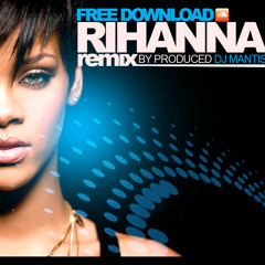 RIHANNA REGGAE REMIX - BY DJ MANTIS- FREE DOWNLOAD!!
