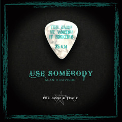 Use Somebody (Jamie & Tracy Wedding version)