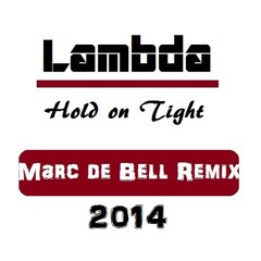 Lambda - Hold on Tight (Marc de Bell_Remix_2014) Free Download