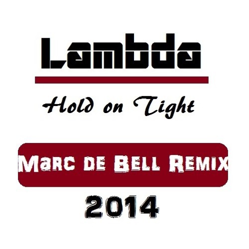 Lambda - Hold on Tight (Marc de Bell_Remix_2014) Free Download