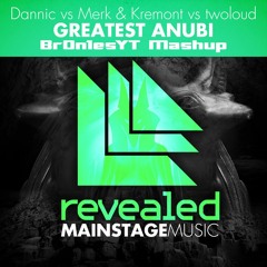 Dannic vs. Merk & Kremont vs. twoloud - Greatest Anubi (Br0n1esYT Mashup)