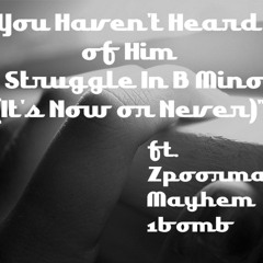 A Struggle In B Minor (It's Now Or Never) (ft. Zpoorman, Mayhem, 1bomb) (Check link below for album)