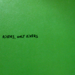 Rivers, only rivers