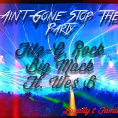 Aint Gone Stop The Party by Fitz-G, Rock, Big Mack Ft We$ B