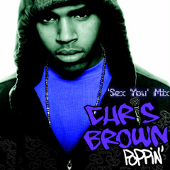 Chris Brown - Poppin [Sex You Mix] ( a CTM Mashup )