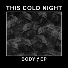 This Cold Night - BODY † EP - 05 Vessel