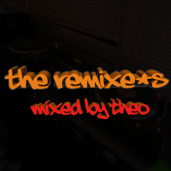 Tha Remixes! (Part One ) Mixed By Theo (Remixes Only)