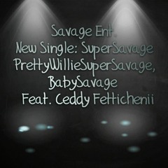Super Savage (Ft. Ceddy Fettichenii)