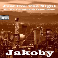 Just For The Night Ft. Mr. Criminal & Dominator