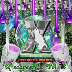 X-Scape Mix Vol. 2  #springbreak4ever