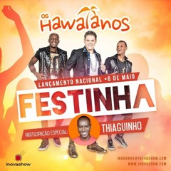 OS HAWAIANOS E THIAGUINHO - FESTINHA (MUSICA NOVA 2014)