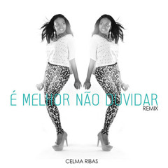 Celma Ribas - É Melhor Não Duvidar (Remix) [2014]