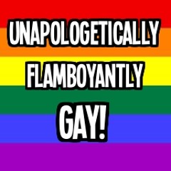 Unapologetically Flamboyantly Gay (for Carlos C.)