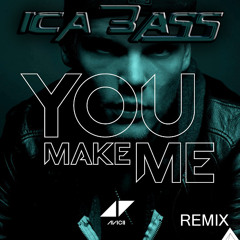 Avicii - You Make Me (Ica Bass Remix)