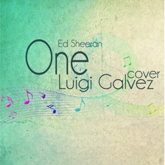 One (Ed Sheeran) Cover - Luigi Galvez
